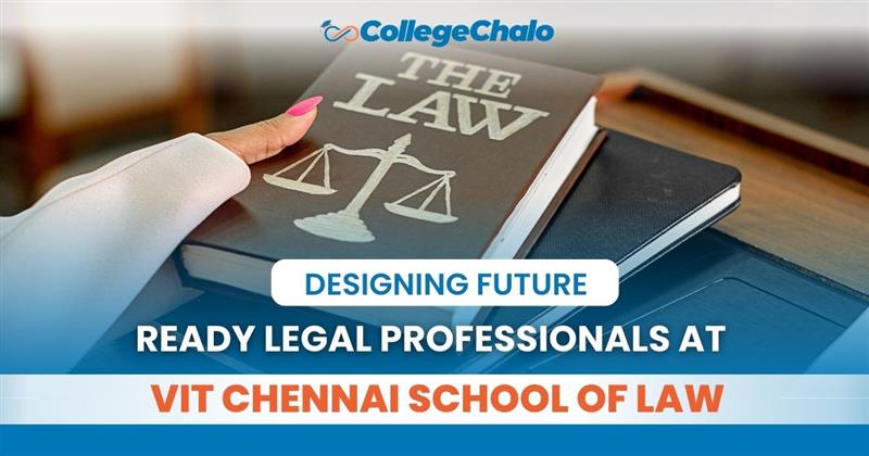 Designing Future-Ready Legal Professionals at VIT Chennai – School of Law